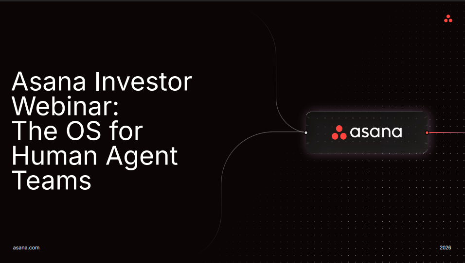 Asana Investor Webinar: The OS for Human Agent Teams